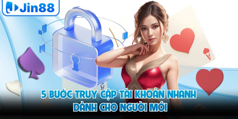 5 bước truy cập tài khoản nhanh dành cho người mới