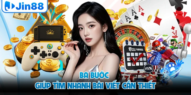 Ba bước giúp tìm nhanh bài viết cần thiết