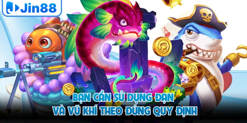 Bạn cần sử dụng đạn và vũ khí theo đúng quy định