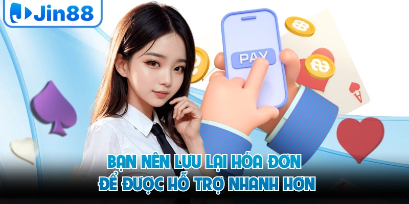 Bạn nên lưu lại hóa đơn để được hỗ trợ nhanh hơn