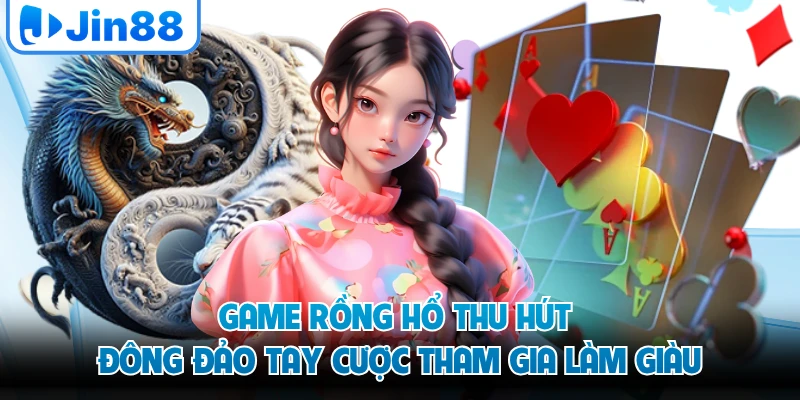 Game rồng hổ thu hút đông đảo tay cược tham gia làm giàu