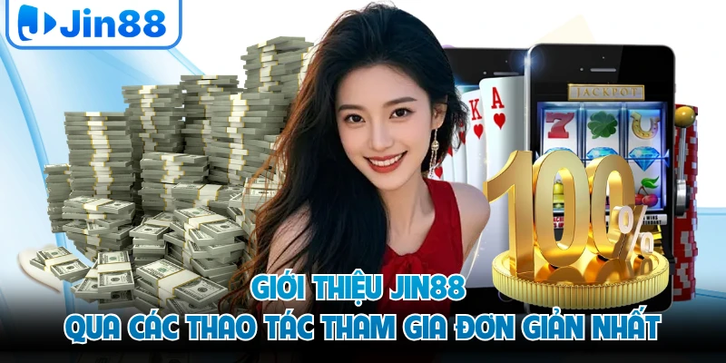 Giới thiệu JIN88 qua các thao tác tham gia đơn giản nhất