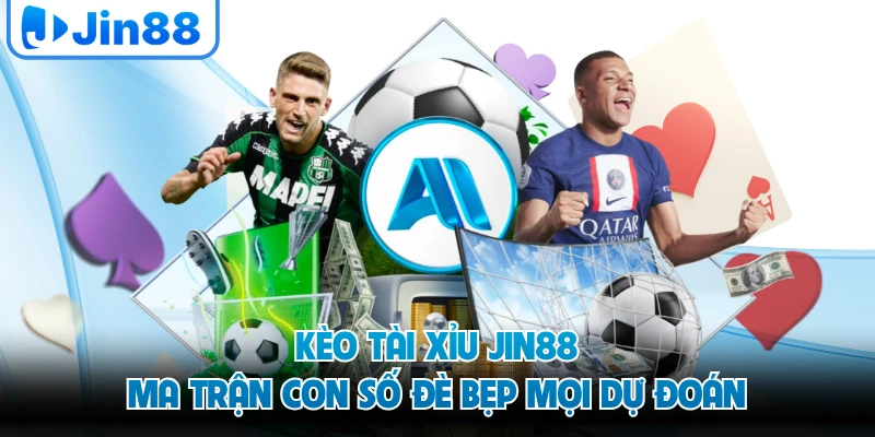 Kèo Tài Xỉu JIN88 - Ma Trận Con Số Đè Bẹp Mọi Dự Đoán