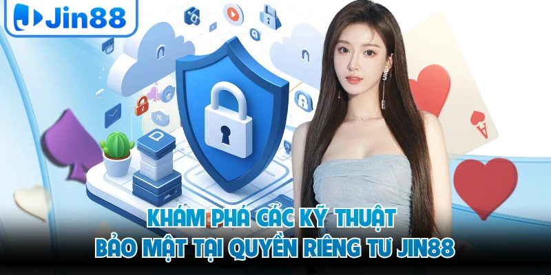 Khám phá các kỹ thuật bảo mật tại quyền riêng tư JIN88