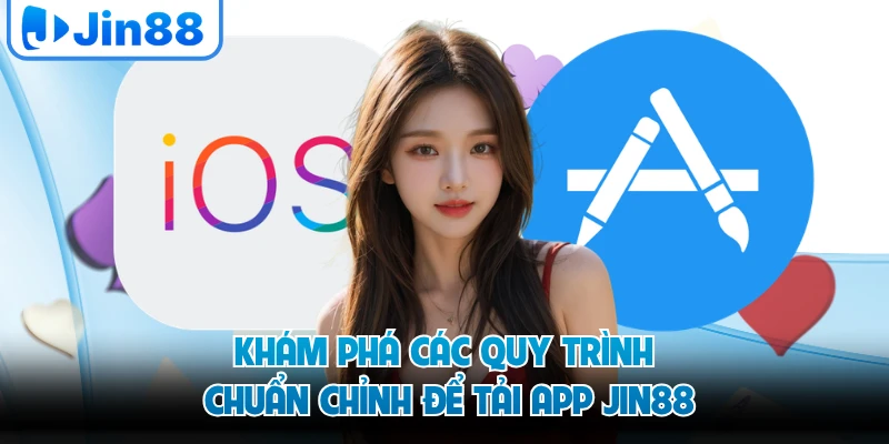Khám phá các quy trình chuẩn chỉnh để tải app JIN88