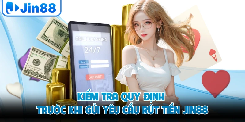 Kiểm tra quy định trước khi gửi yêu cầu rút tiền JIN88