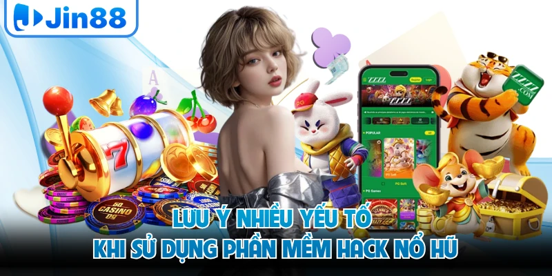 Lưu ý nhiều yếu tố khi sử dụng phần mềm hack nổ hũ