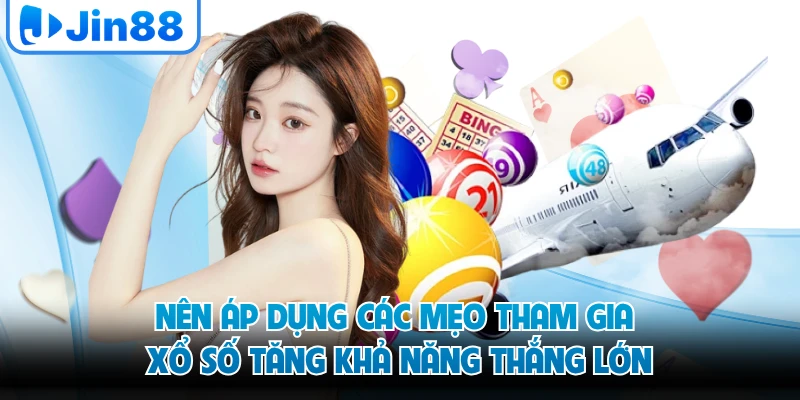 Nên áp dụng các mẹo tham gia xổ số tăng khả năng thắng lớn