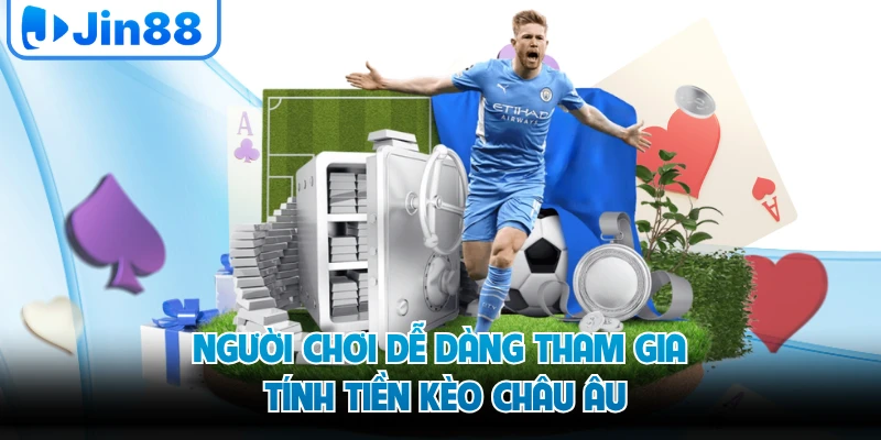 Người chơi dễ dàng tham gia tính tiền kèo châu Âu