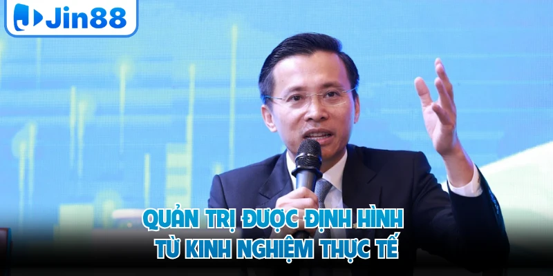 Quản trị được định hình từ kinh nghiệm thực tế