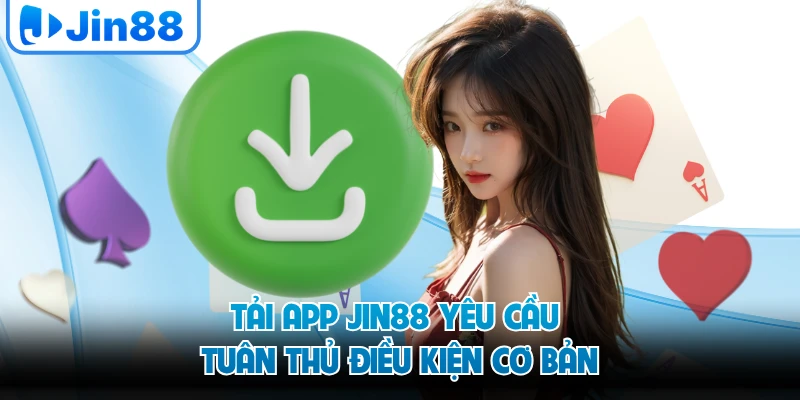 Tải app JIN88 yêu cầu tuân thủ điều kiện cơ bản