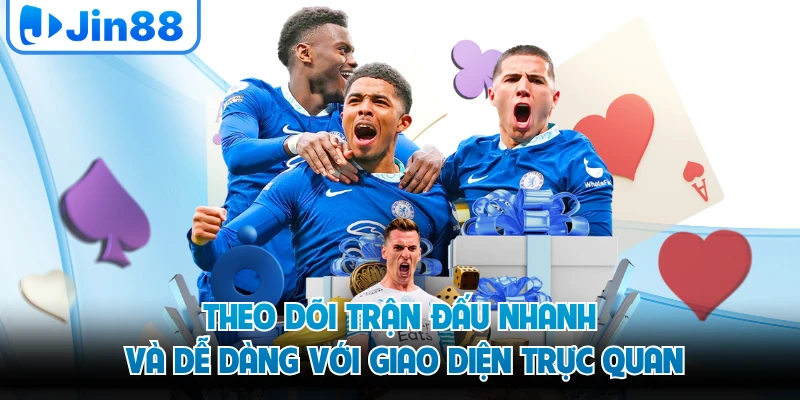Theo dõi trận đấu nhanh và dễ dàng với giao diện trực quan