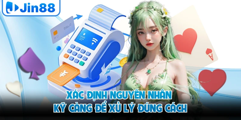 Xác định nguyên nhân kỹ càng để xử lý đúng cách