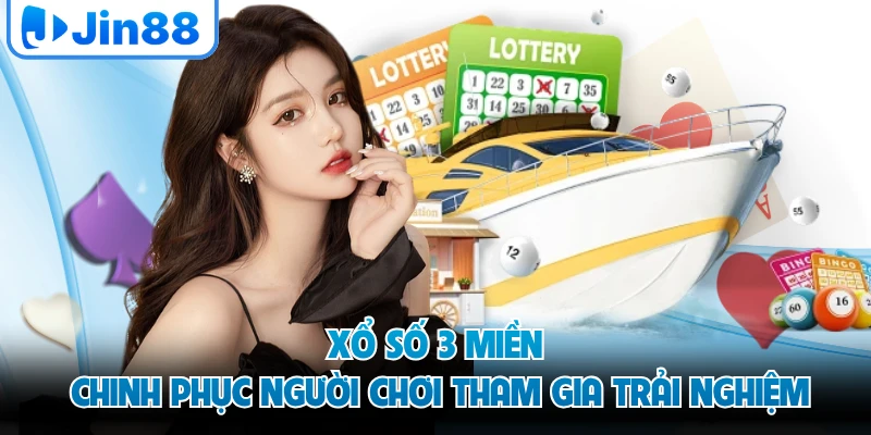 Xổ số 3 miền chinh phục người chơi tham gia trải nghiệm