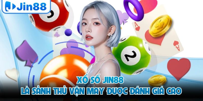 Xổ số JIN88 là sảnh thử vận may được đánh giá cao